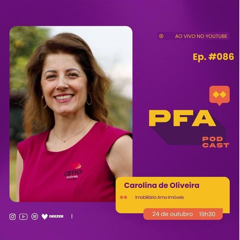 PFA #086 - Carolina de Oliveira - Amo Imóveis podcast