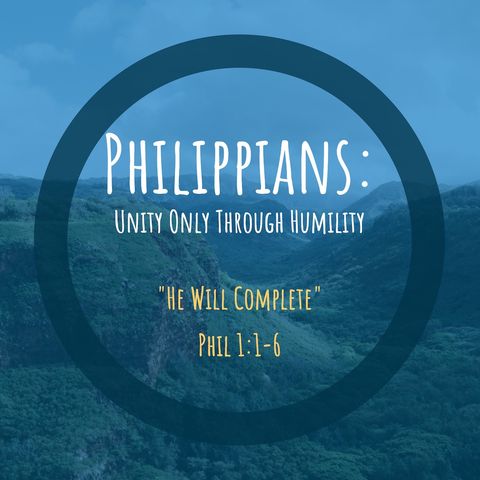 Philippians Series: United Through Humility - Part 1 - He Will Complete