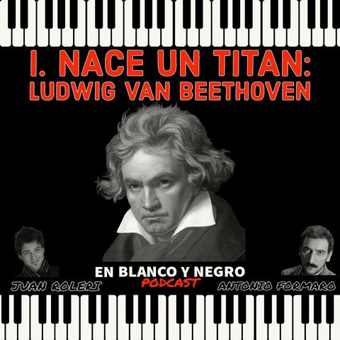30 -I. Nace un titan: Ludwig van Beethoven (EnByN)