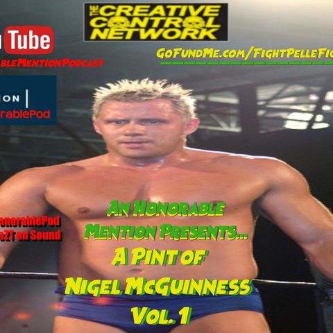 Episode 152: A Pint of Nigel McGuinness Vol. 1 (Presented by GoFundMe.com/FightPelleFight)