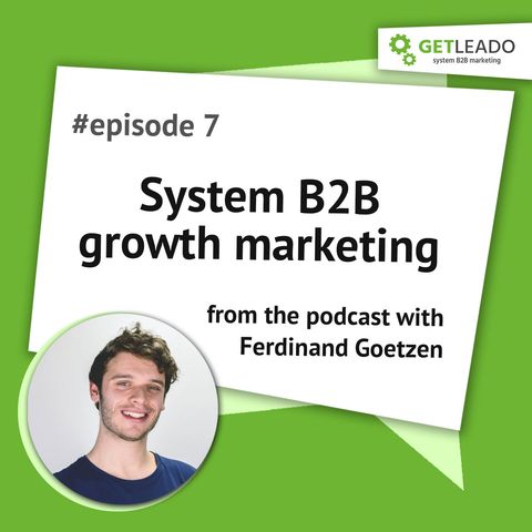 Episode 7. System B2B growth marketing with Ferdinand Goetzen