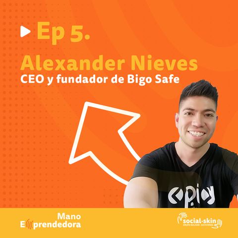 EP 5. Lo Que Necesitas Para Crecer tu Negocio Es Un Buen Producto - Alexander Nieves, CEO y Fundador de Bigo Safe