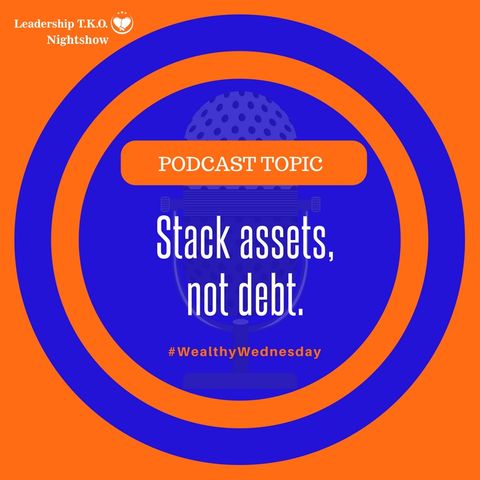 Stack assets, not debt. | Lakeisha McKnight