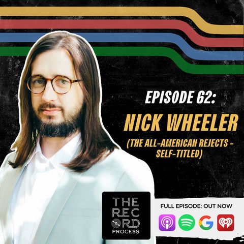 EP. 62 - Nick Wheeler Unpacks An All-American Debut Record That Was Anything But A Reject