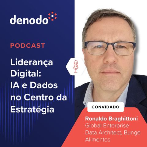 Podcast com: Ronaldo Braghittoni, Global Enterprise Data Architect da Bunge Alimentos