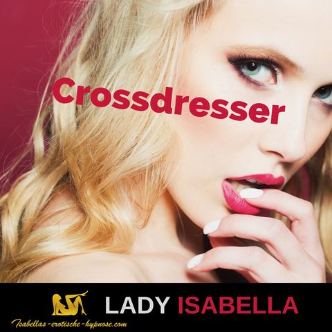 Crossdresser erotische Hypnose - Hörprobe by Lady Isabella