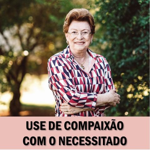 Use de compaixão com o necessitado // Pra. Suely Bezerra