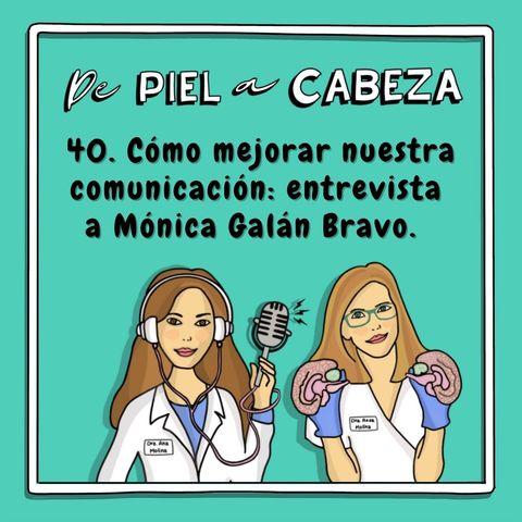 40. Cómo mejorar nuestra comunicación: entrevista a Mónica Galán Bravo.