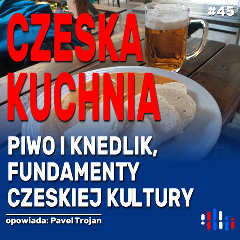 Piwo, knedlik i mnóstwo kminku. Czeska kuchnia czeską kulturą | opowiada: Pavel Trojan