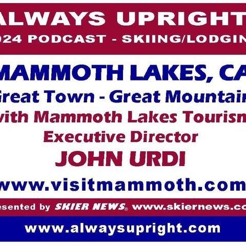 John Urdi, Mammoth Lakes Tourism Director reports on the 2023-24 season and other events.