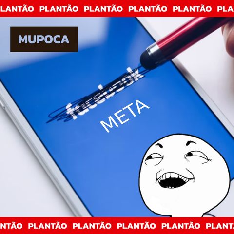 Plantão Mupoca: Facebook agora é Meta