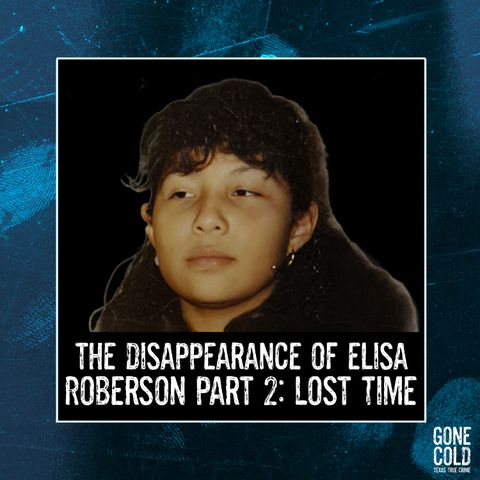 The Disappearance of Elisa Roberson Part 2: Lost Time