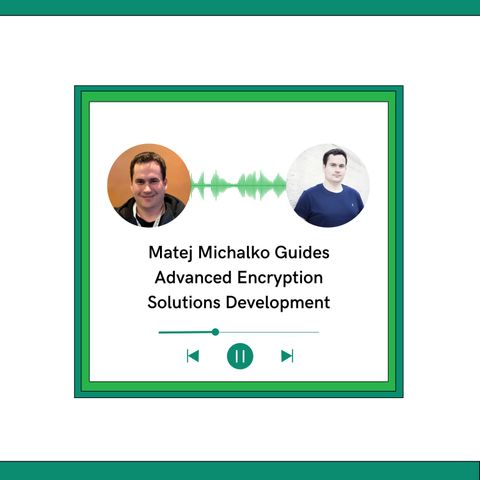 Matej Michalko Guides Advanced Encryption Solutions Development