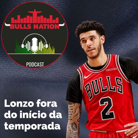 Sem Lonzo Ball no início da temporada, o que será do Bulls? (EP.37)