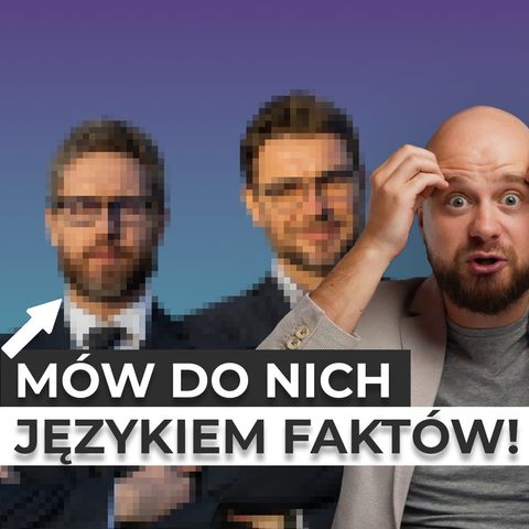 #23 Mów do nich językiem faktów! Formuła przyczynowo-skutkowa „XYZ”