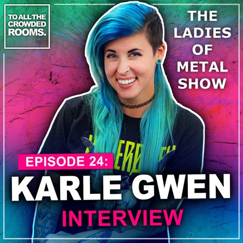Episode 24: Karle Gwen (Ladies of Metal Show)