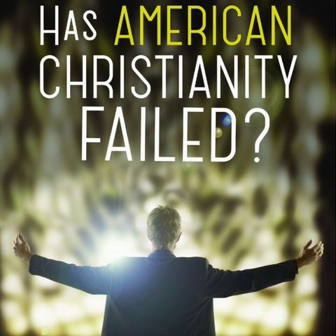 A Review of "Has American Christianity Failed?"