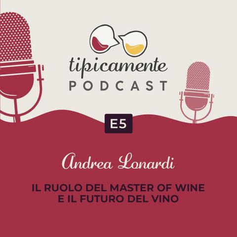 E5 | Andrea Lonardi. Il ruolo del Master of Wine e il futuro del vino