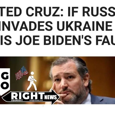 TED CRUZ IF RUSSIA INVADES UKRAINE IT IS JOE BIDENS FAULT