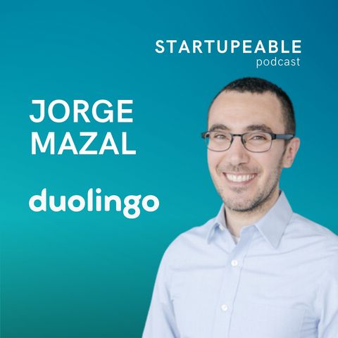 140. Jorge Mazal, Duolingo | El Arte de Product Management: Habilidades Clave, Filosofía, Data vs Intuición, y Más