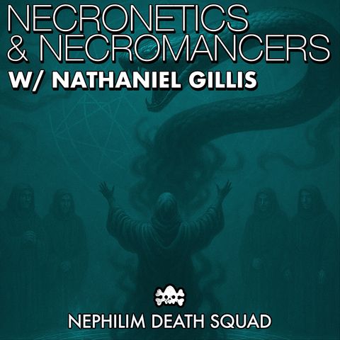 160: Necronetics & Necromancers: Nathaniel Gillis on Demons, Hybrids & Ritual Technology