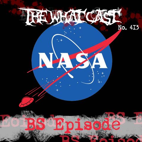 The What Cast #413 - BS Episode