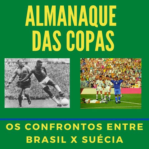 Almanaque das Copas #7 - Os confrontos entre Brasil x Suécia em Copas