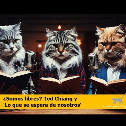 ¿Somos libres? Ted Chiang y 'Lo que se espera de nosotros'