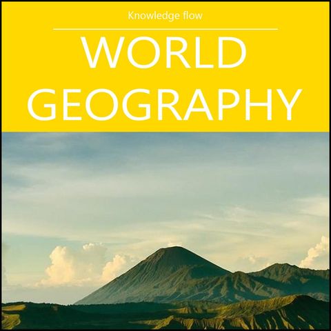 World Geography: Earth's Dynamic Forces Explained