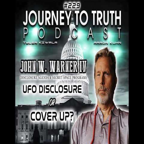 EP 229 - John W. Warner IV: Disclosure Agendas & Secret Space Programs - UFO Disclosure Or Cover Up?