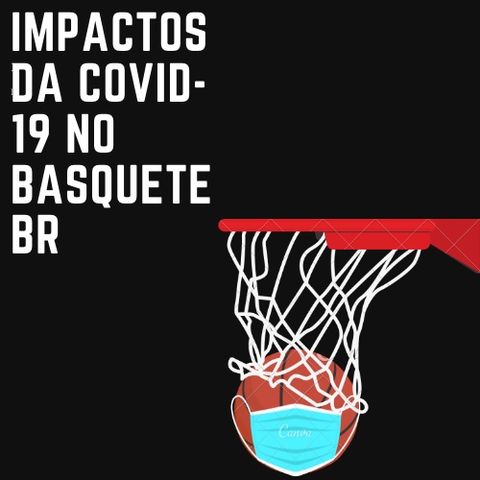 #01 - Impactos da COVID-19 no basquete nacional: como a pandemia afetou uma modalidade já em crise