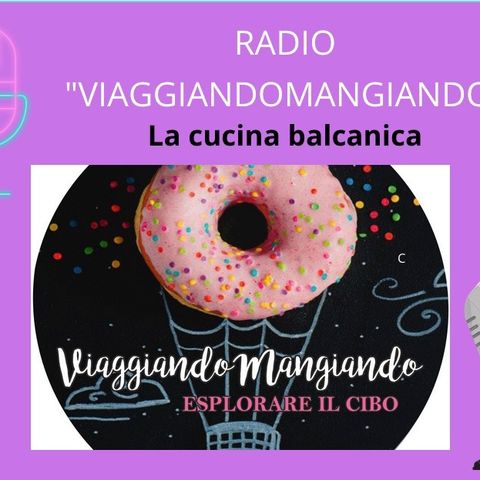 Radio ViaggiandoMangiando: la cucina balcanica.