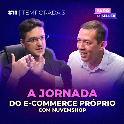 PAPO DE SELLER com Guilherme Pedroso Diretor Nuvemshop - A Jornada do E-Commerce Próprio.
