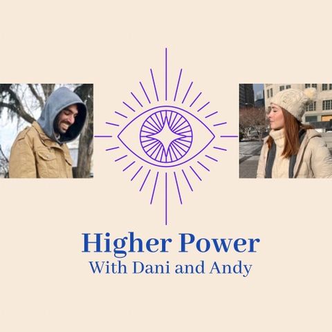 Higher Power Episode #1 with Dani & Andy