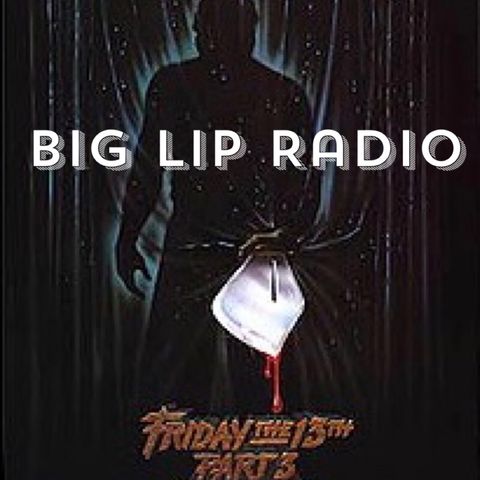 Big Lip Radio Presents: No Girls Allowed 43: Friday The 13th Part 3
