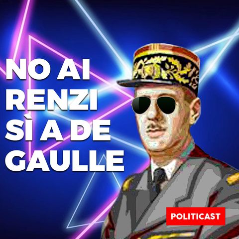 No ai Renzi sì a de Gaulle