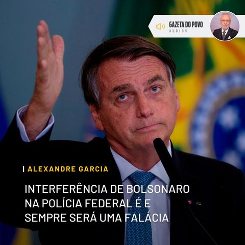 Interferência de Bolsonaro na Polícia Federal é e sempre será uma falácia
