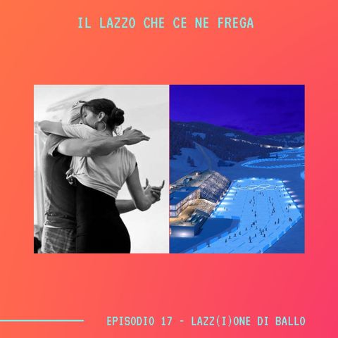 IL LAZZO CHE CE NE FREGA - Ep.17 - Lazz(i)one Di Ballo