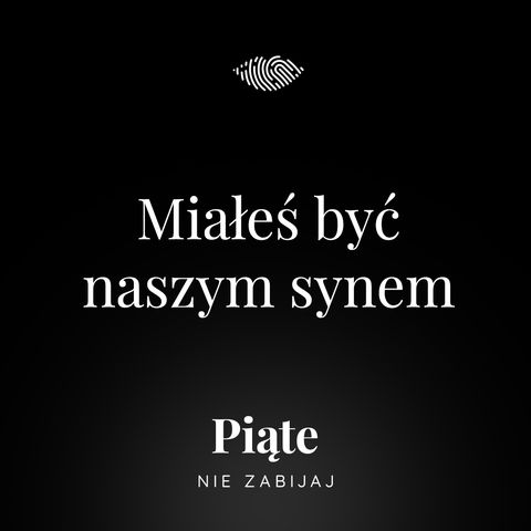 39. Miałeś być naszym synem