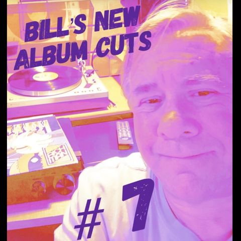 Bill's New Album Cuts Hour # 7