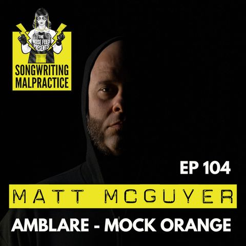 EP 104 Matt McGuyer (Amblare & Mock Orange)