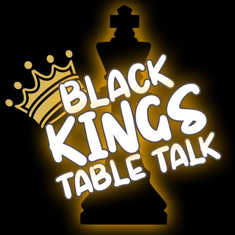 Black Kings Table Talk
