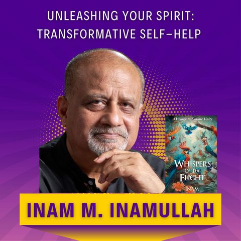 Unleashing Your Spirit: Transformative Self-Help ft. Inam M. Inamullah