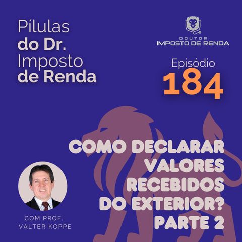 PDIR Ep. 184 – Valores recebidos do exterior – parte 2