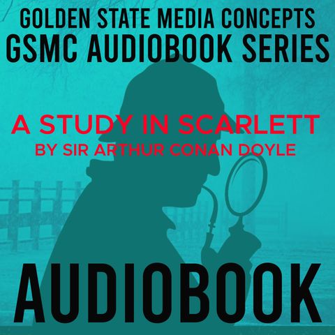 GSMC Audiobook Series: A Study in Scarlet Episode 24: Light in the Darkness and On the Great Alkali Plain