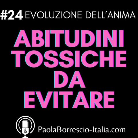 24. ABITUDINI TOSSICHE da evitare che rovinano l'esperienza della nostra ANIMA