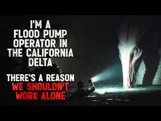 I'm a Flood Operator in the California Delta. There's a Reason We Shouldn't Work Alone  Creepypasta