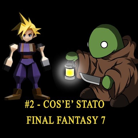 #002 - Cos'è stato Final Fantasy 7