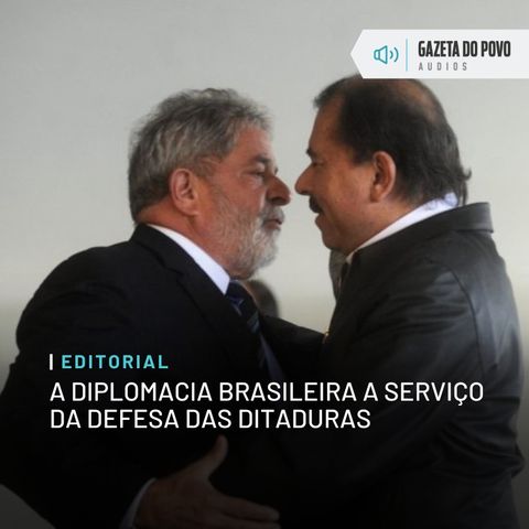 Editorial: A diplomacia brasileira a serviço da defesa das ditaduras