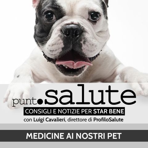 Luigi Cavalieri, Dir. ProfiloSalute - Medicine ai nostri pet - Punto Salute